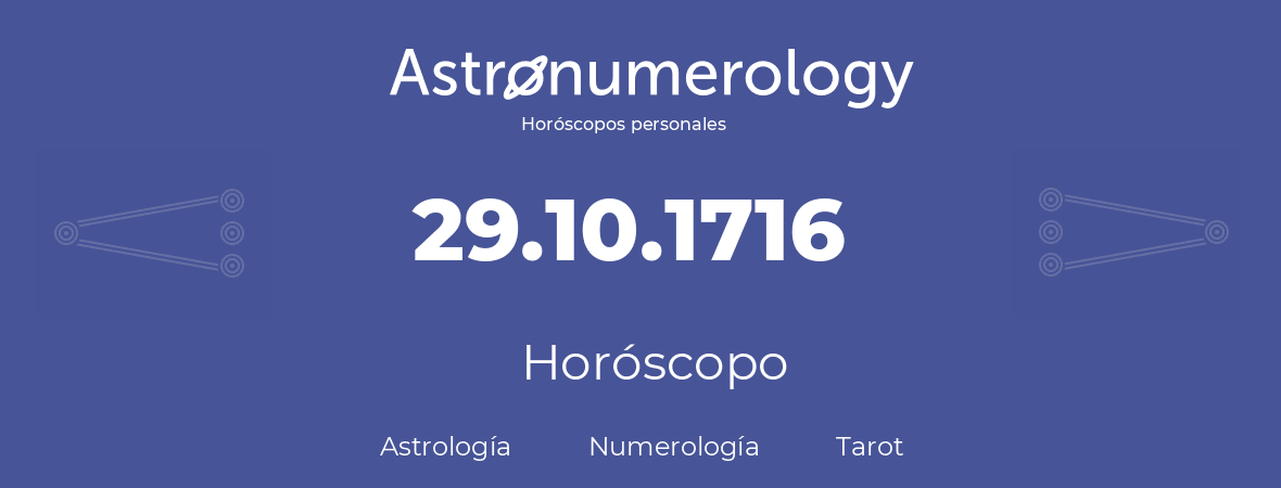 Fecha de nacimiento 29.10.1716 (29 de Octubre de 1716). Horóscopo.
