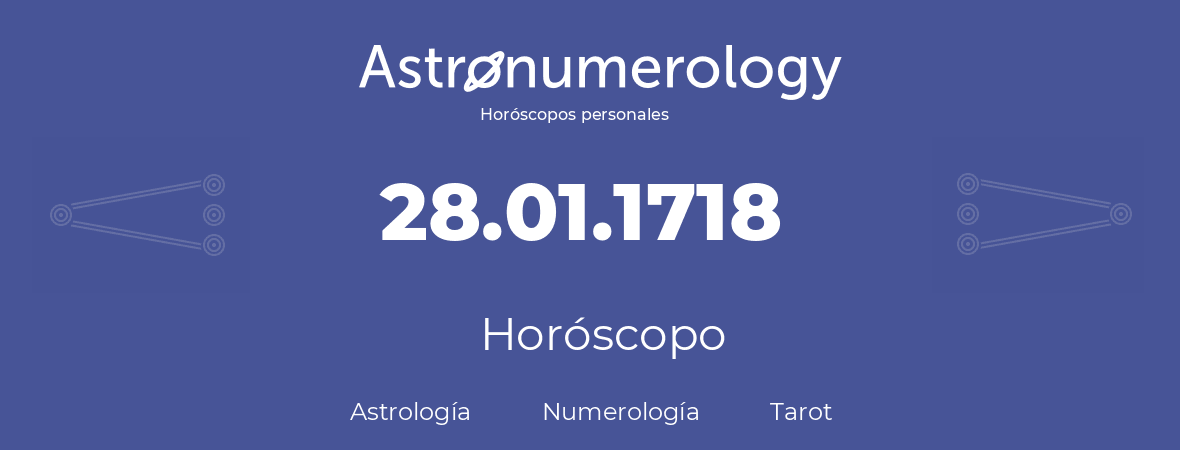 Fecha de nacimiento 28.01.1718 (28 de Enero de 1718). Horóscopo.