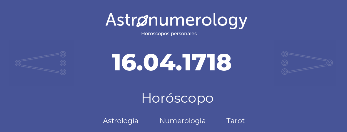 Fecha de nacimiento 16.04.1718 (16 de Abril de 1718). Horóscopo.