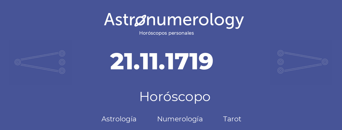 Fecha de nacimiento 21.11.1719 (21 de Noviembre de 1719). Horóscopo.