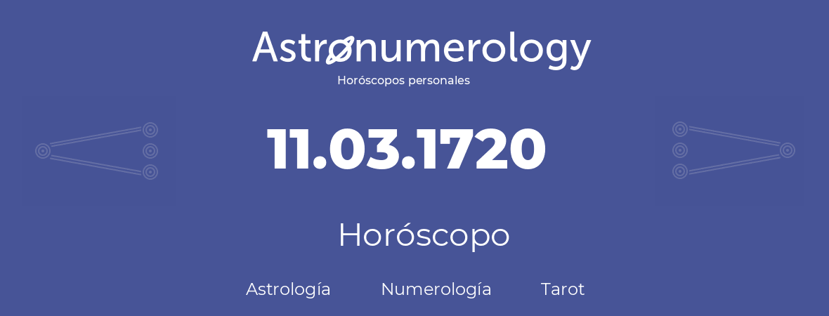 Fecha de nacimiento 11.03.1720 (11 de Marzo de 1720). Horóscopo.