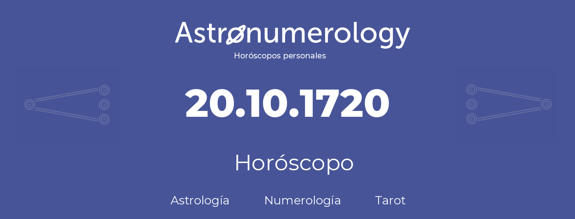 Fecha de nacimiento 20.10.1720 (20 de Octubre de 1720). Horóscopo.