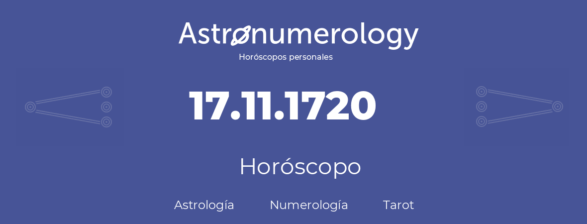 Fecha de nacimiento 17.11.1720 (17 de Noviembre de 1720). Horóscopo.