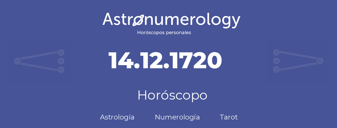 Fecha de nacimiento 14.12.1720 (14 de Diciembre de 1720). Horóscopo.