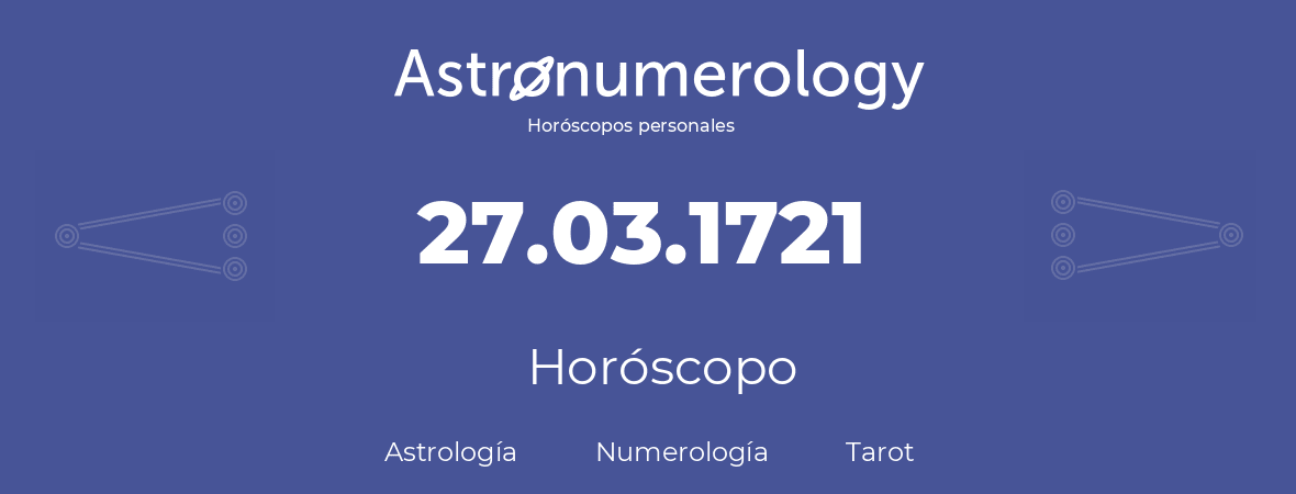 Fecha de nacimiento 27.03.1721 (27 de Marzo de 1721). Horóscopo.