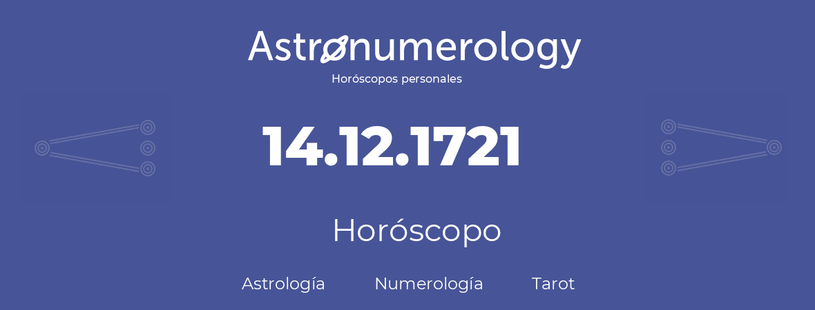Fecha de nacimiento 14.12.1721 (14 de Diciembre de 1721). Horóscopo.