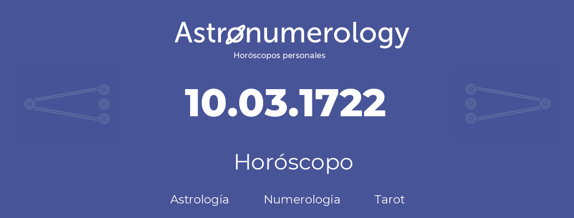 Fecha de nacimiento 10.03.1722 (10 de Marzo de 1722). Horóscopo.