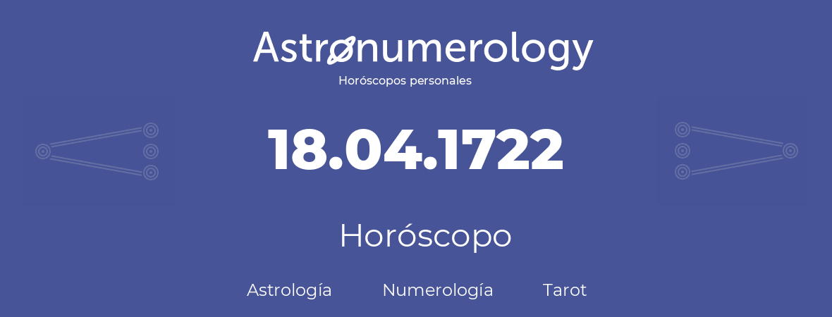 Fecha de nacimiento 18.04.1722 (18 de Abril de 1722). Horóscopo.