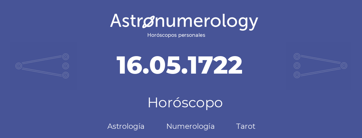 Fecha de nacimiento 16.05.1722 (16 de Mayo de 1722). Horóscopo.