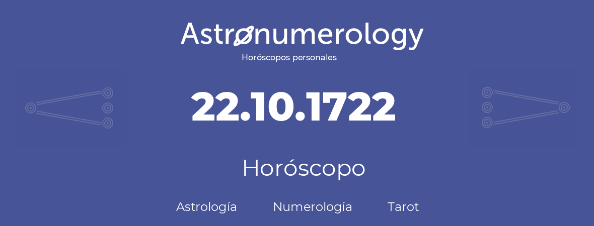 Fecha de nacimiento 22.10.1722 (22 de Octubre de 1722). Horóscopo.