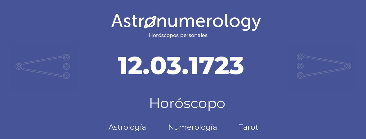 Fecha de nacimiento 12.03.1723 (12 de Marzo de 1723). Horóscopo.