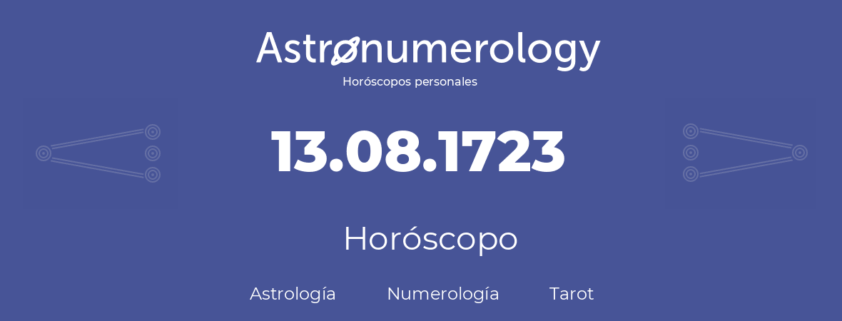 Fecha de nacimiento 13.08.1723 (13 de Agosto de 1723). Horóscopo.