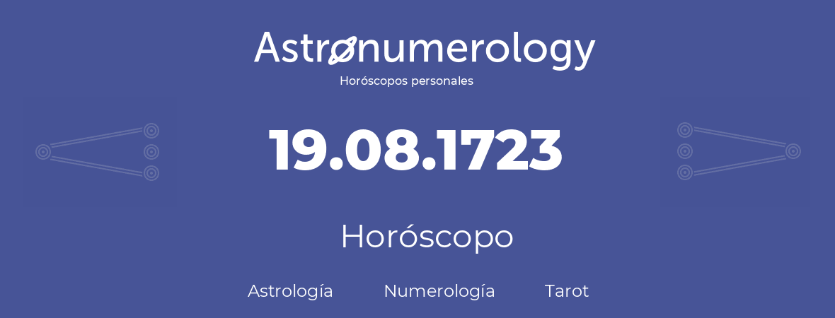 Fecha de nacimiento 19.08.1723 (19 de Agosto de 1723). Horóscopo.