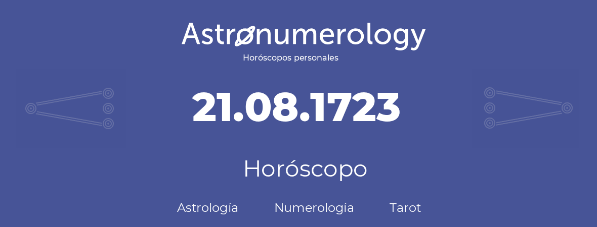 Fecha de nacimiento 21.08.1723 (21 de Agosto de 1723). Horóscopo.