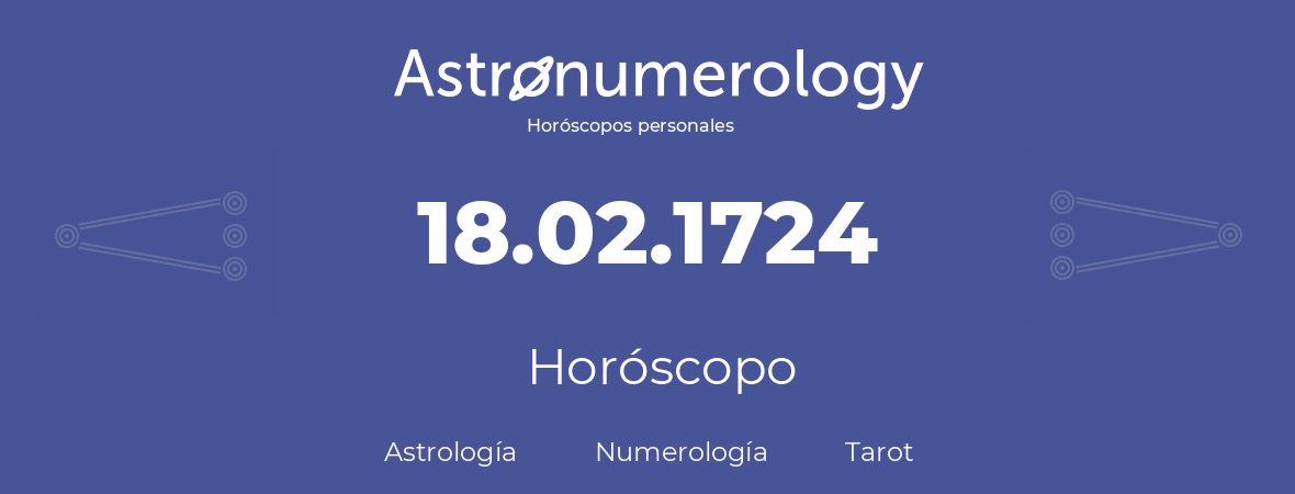 Fecha de nacimiento 18.02.1724 (18 de Febrero de 1724). Horóscopo.