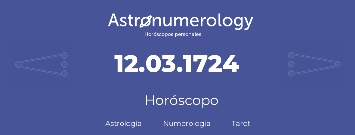 Fecha de nacimiento 12.03.1724 (12 de Marzo de 1724). Horóscopo.