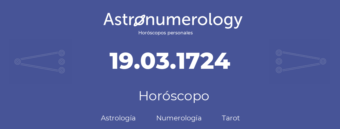 Fecha de nacimiento 19.03.1724 (19 de Marzo de 1724). Horóscopo.