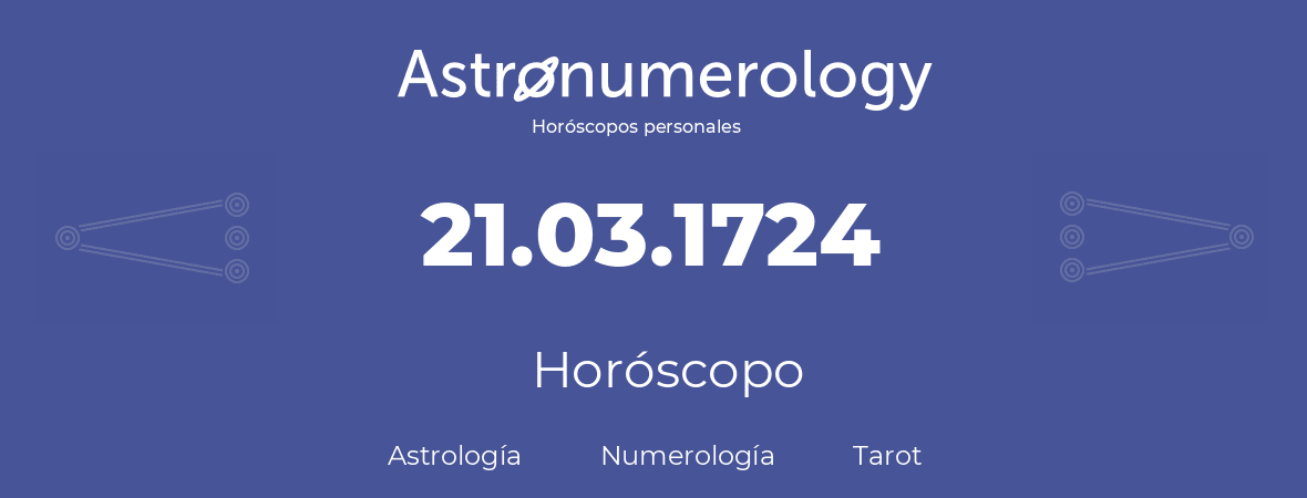 Fecha de nacimiento 21.03.1724 (21 de Marzo de 1724). Horóscopo.