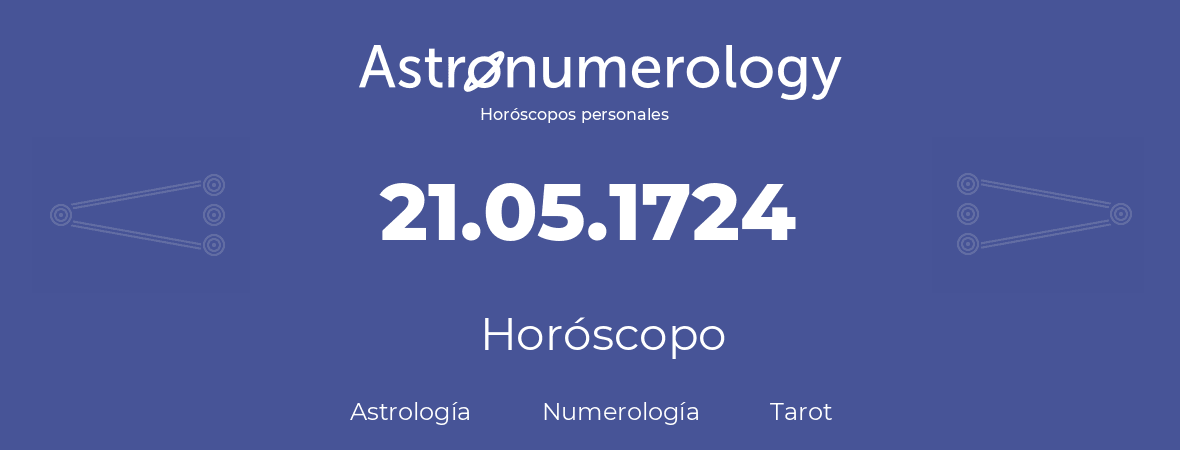 Fecha de nacimiento 21.05.1724 (21 de Mayo de 1724). Horóscopo.