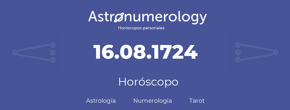 Fecha de nacimiento 16.08.1724 (16 de Agosto de 1724). Horóscopo.