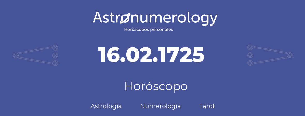 Fecha de nacimiento 16.02.1725 (16 de Febrero de 1725). Horóscopo.