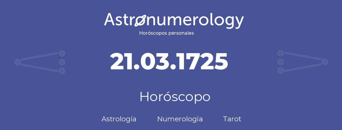 Fecha de nacimiento 21.03.1725 (21 de Marzo de 1725). Horóscopo.