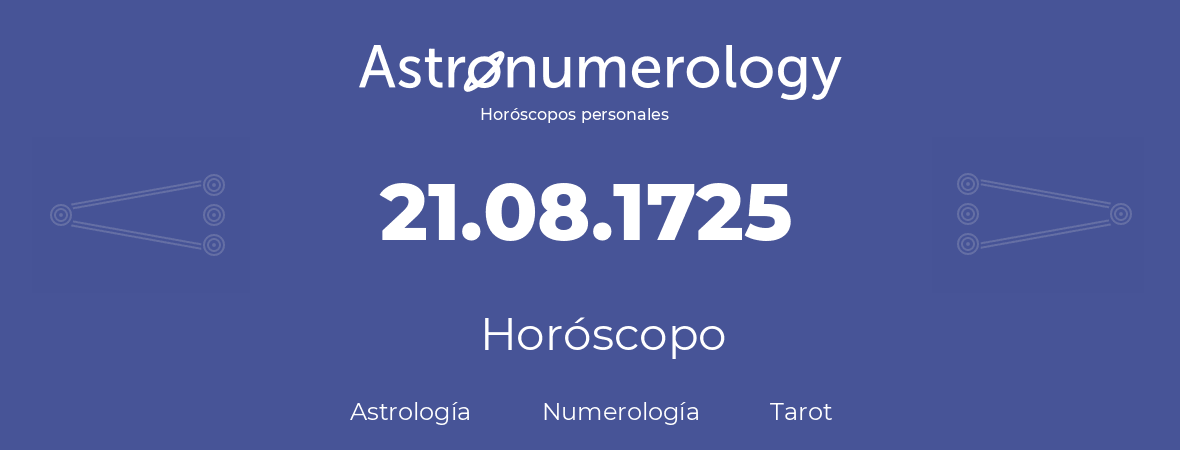 Fecha de nacimiento 21.08.1725 (21 de Agosto de 1725). Horóscopo.