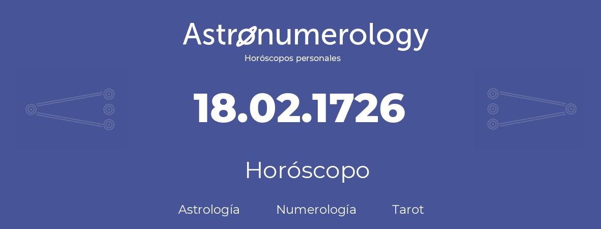 Fecha de nacimiento 18.02.1726 (18 de Febrero de 1726). Horóscopo.