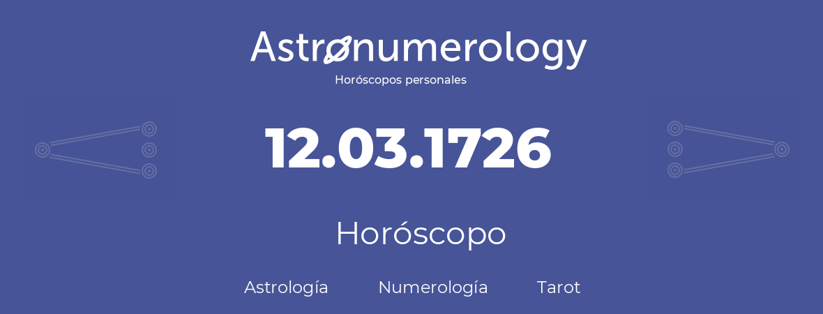 Fecha de nacimiento 12.03.1726 (12 de Marzo de 1726). Horóscopo.