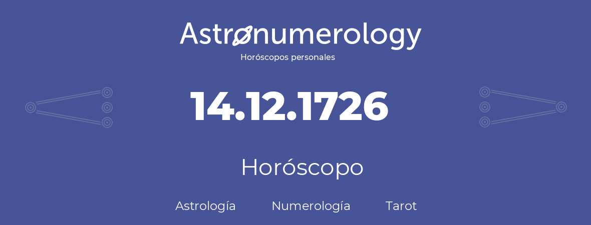 Fecha de nacimiento 14.12.1726 (14 de Diciembre de 1726). Horóscopo.