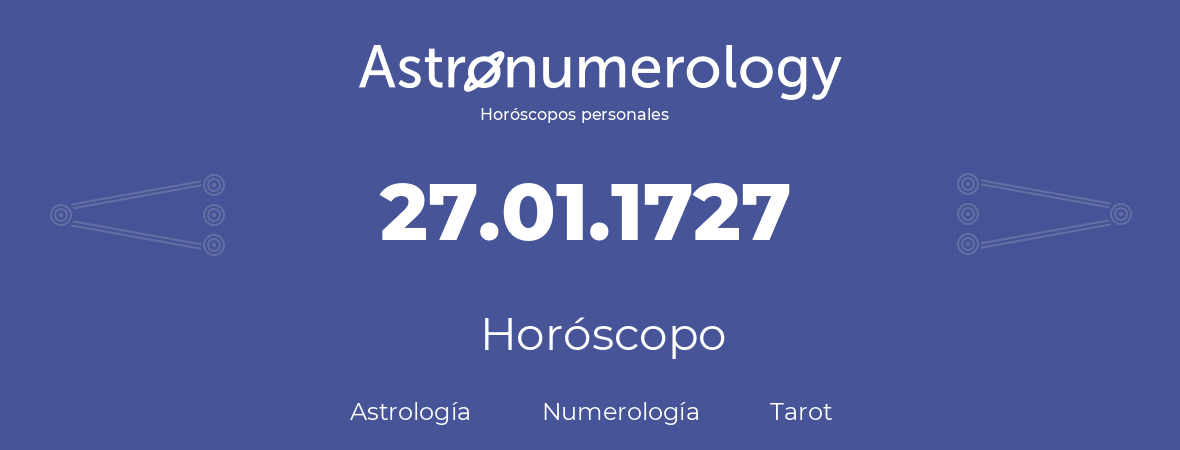 Fecha de nacimiento 27.01.1727 (27 de Enero de 1727). Horóscopo.