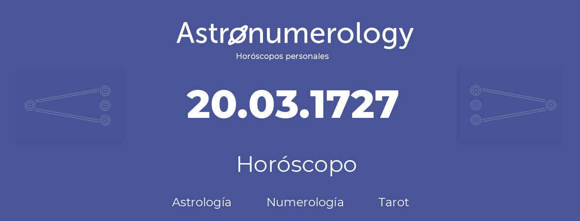 Fecha de nacimiento 20.03.1727 (20 de Marzo de 1727). Horóscopo.