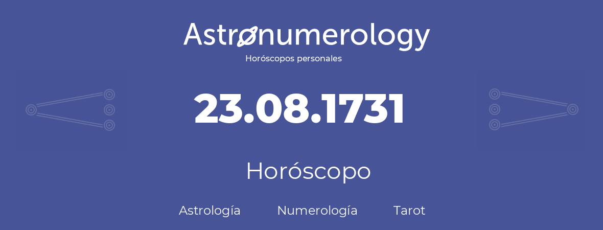 Fecha de nacimiento 23.08.1731 (23 de Agosto de 1731). Horóscopo.