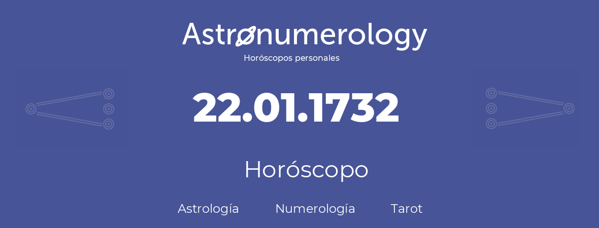 Fecha de nacimiento 22.01.1732 (22 de Enero de 1732). Horóscopo.