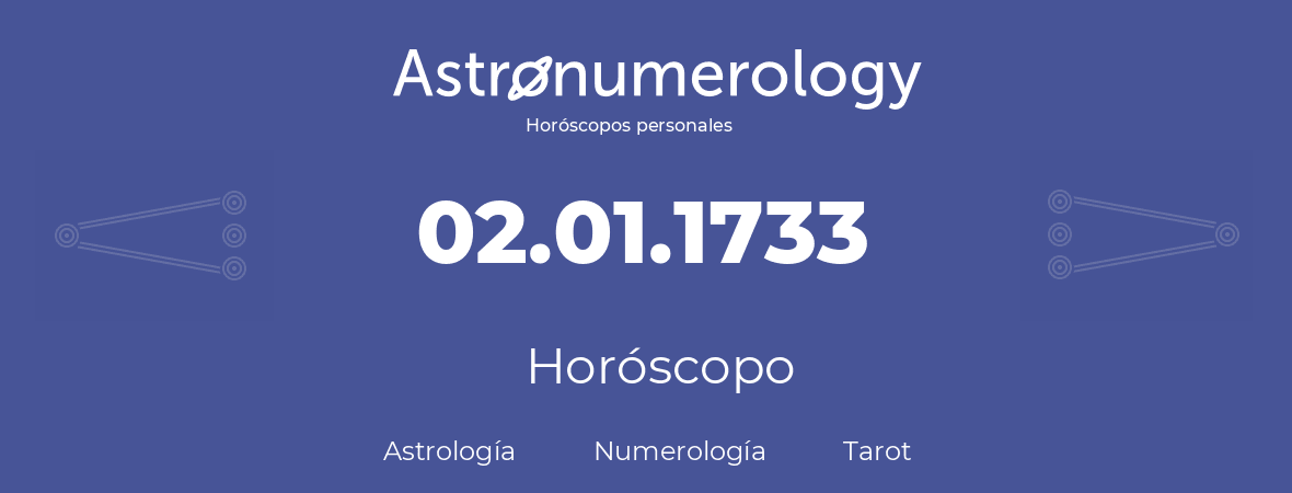 Fecha de nacimiento 02.01.1733 (2 de Enero de 1733). Horóscopo.