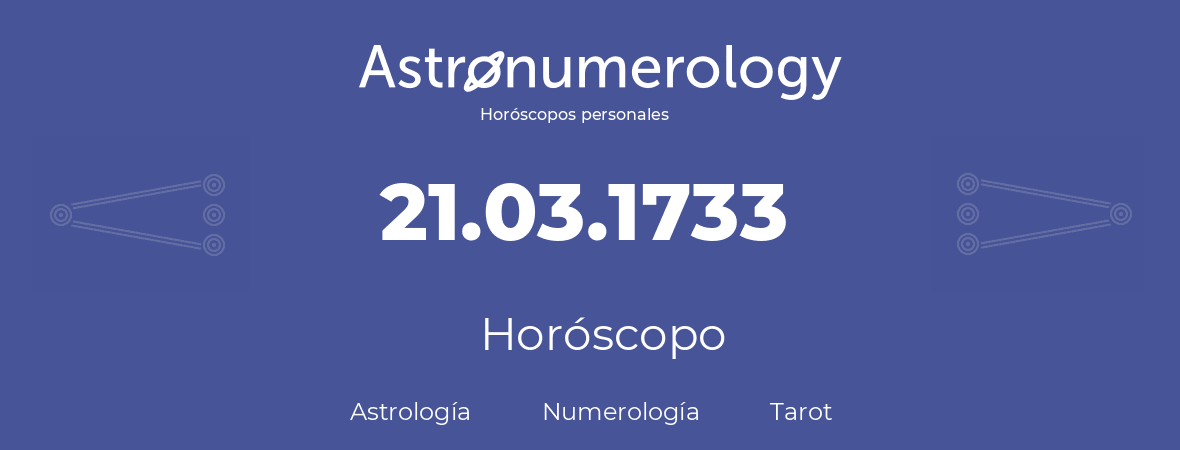 Fecha de nacimiento 21.03.1733 (21 de Marzo de 1733). Horóscopo.