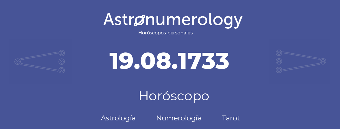 Fecha de nacimiento 19.08.1733 (19 de Agosto de 1733). Horóscopo.