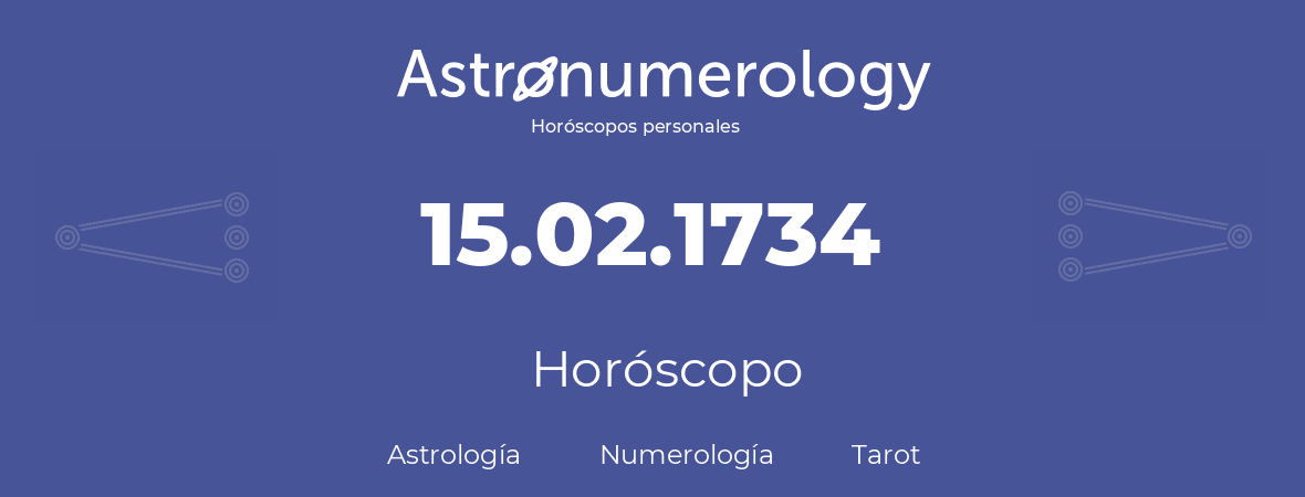 Fecha de nacimiento 15.02.1734 (15 de Febrero de 1734). Horóscopo.