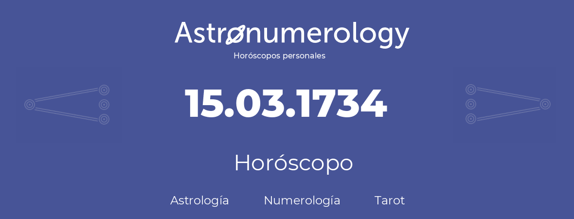 Fecha de nacimiento 15.03.1734 (15 de Marzo de 1734). Horóscopo.