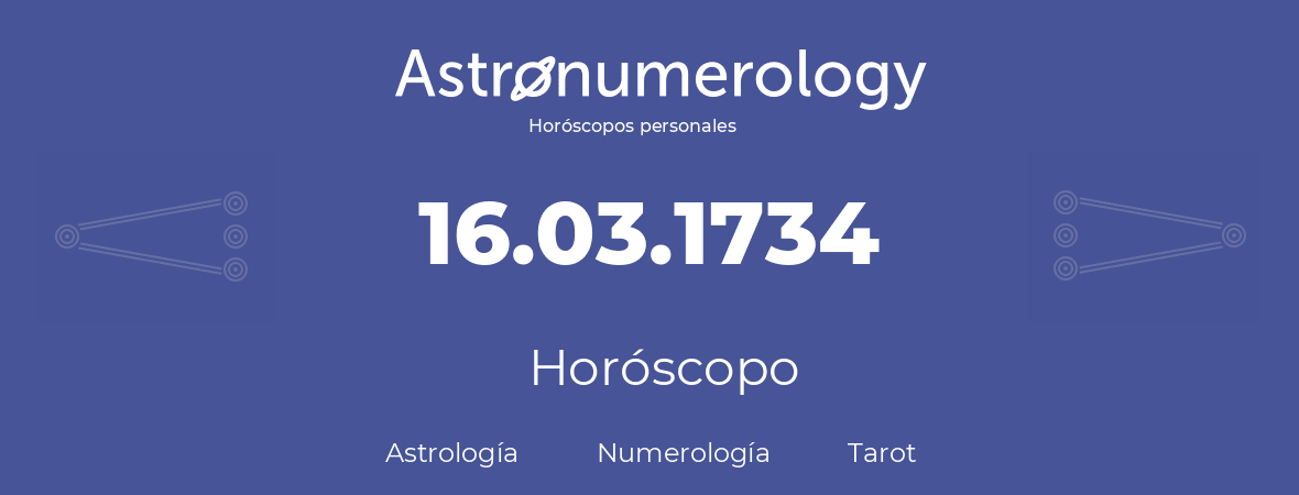 Fecha de nacimiento 16.03.1734 (16 de Marzo de 1734). Horóscopo.