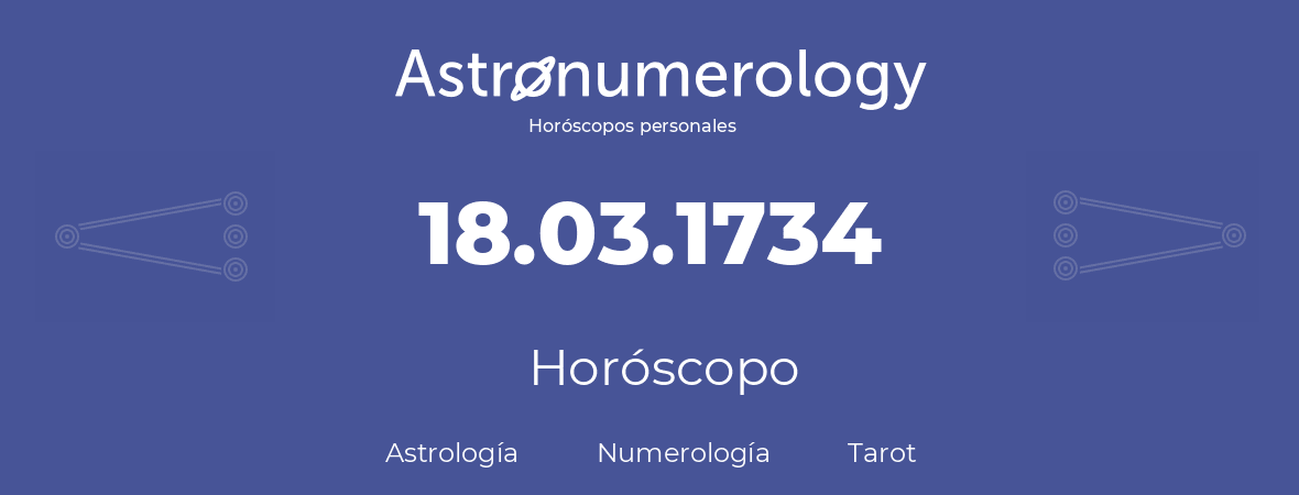 Fecha de nacimiento 18.03.1734 (18 de Marzo de 1734). Horóscopo.