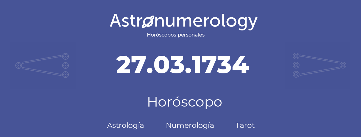 Fecha de nacimiento 27.03.1734 (27 de Marzo de 1734). Horóscopo.