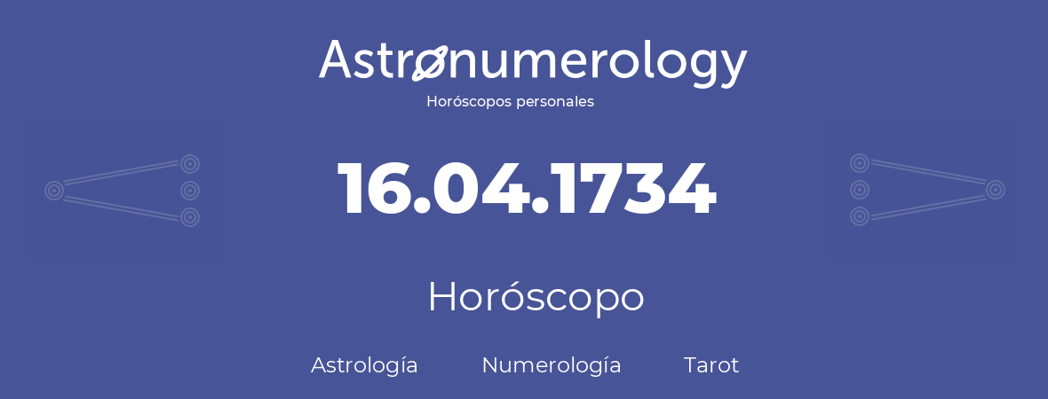 Fecha de nacimiento 16.04.1734 (16 de Abril de 1734). Horóscopo.