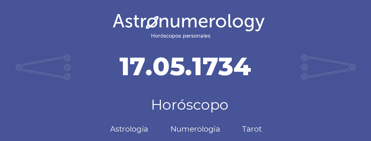 Fecha de nacimiento 17.05.1734 (17 de Mayo de 1734). Horóscopo.