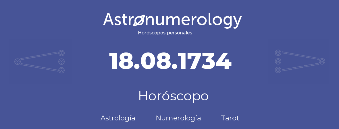 Fecha de nacimiento 18.08.1734 (18 de Agosto de 1734). Horóscopo.