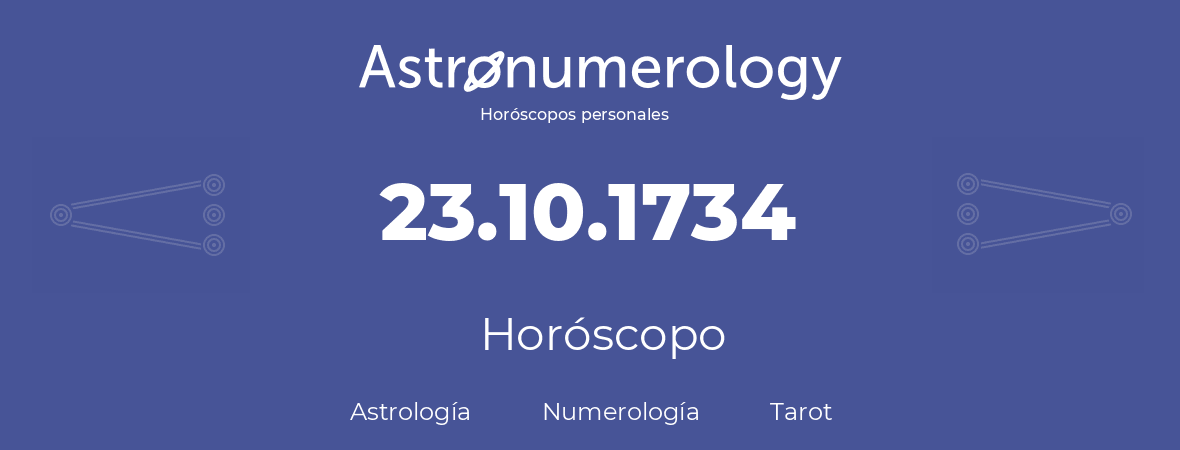 Fecha de nacimiento 23.10.1734 (23 de Octubre de 1734). Horóscopo.