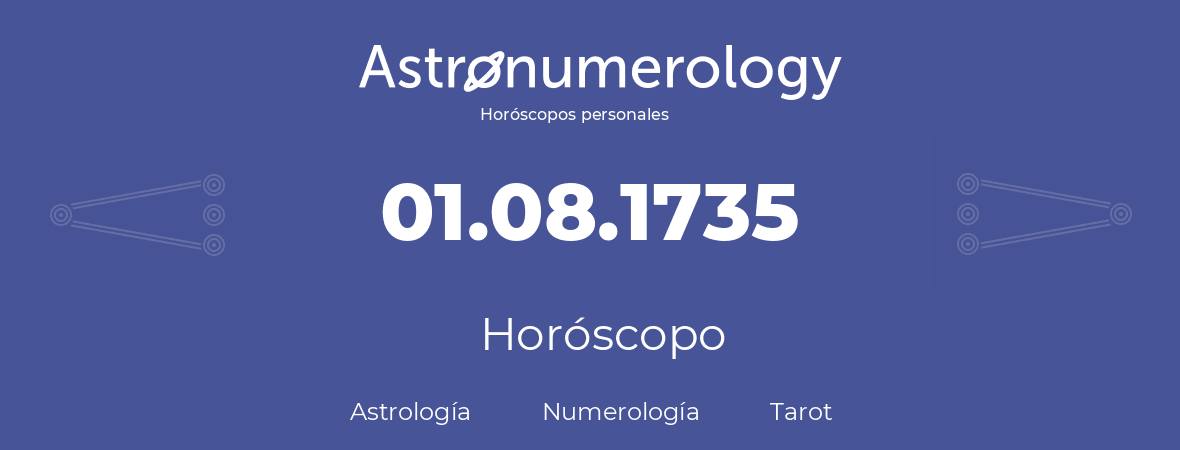 Fecha de nacimiento 01.08.1735 (1 de Agosto de 1735). Horóscopo.