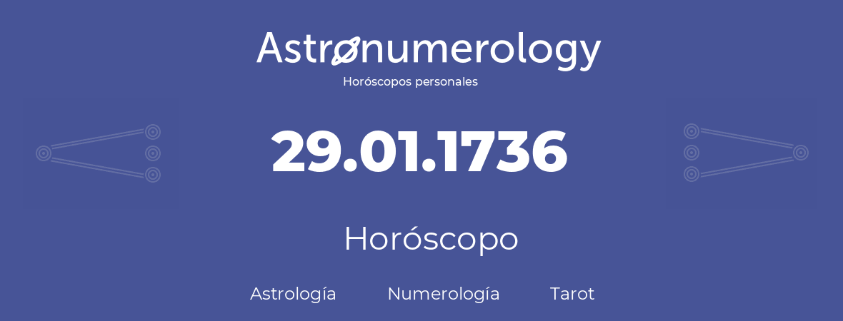 Fecha de nacimiento 29.01.1736 (29 de Enero de 1736). Horóscopo.