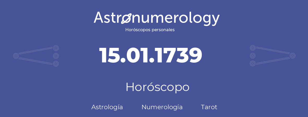 Fecha de nacimiento 15.01.1739 (15 de Enero de 1739). Horóscopo.