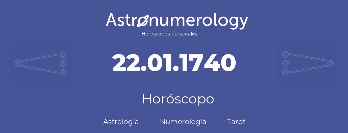 Fecha de nacimiento 22.01.1740 (22 de Enero de 1740). Horóscopo.